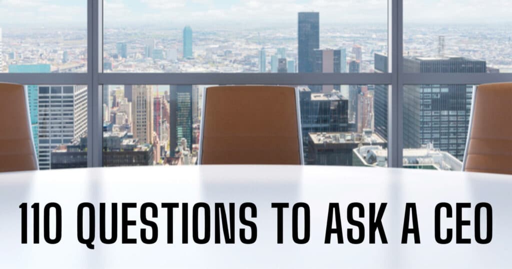 110 Exciting Questions To Ask A CEO And Unlock The Secrets Of Success